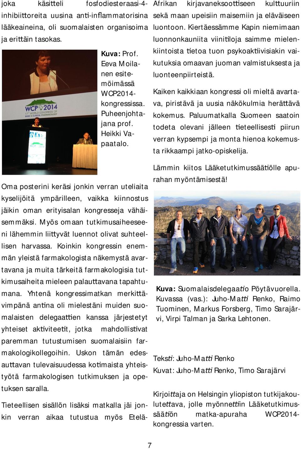 Kiertäessämme Kapin niemimaan luonnonkauniita viini loja saimme mielenkiintoista etoa tuon psykoak ivisiakin vaikutuksia omaavan juoman valmistuksesta ja luonteenpiirteistä.