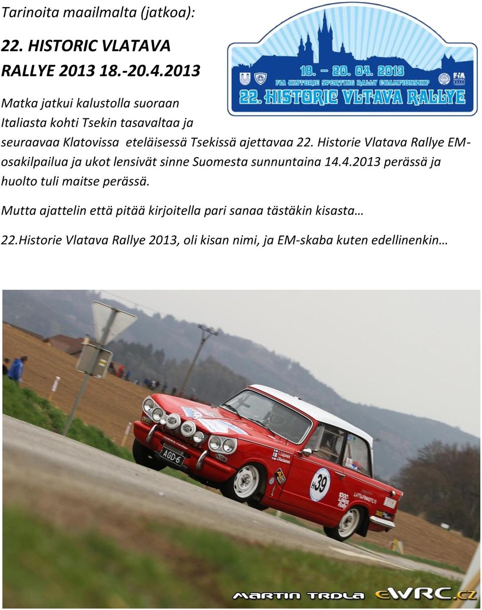 ajettavaa 22. Historie Vlatava Rallye EMosakilpailua ja ukot lensivät sinne Suomesta sunnuntaina 14.