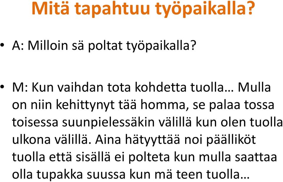 tossa toisessa suunpielessäkin välillä kun olen tuolla ulkona välillä.