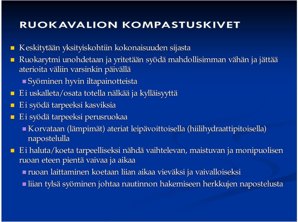 Korvataan (lämpim mpimät) ateriat leipävoittoisella (hiilihydraattipitoisella) napostelulla Ei haluta/koeta tarpeelliseksi nähdn hdä vaihtelevan, maistuvan ja