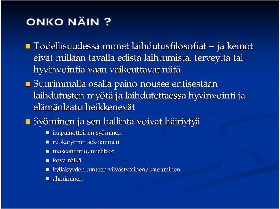 laihdutettaessa hyvinvointi ja elämänlaatu heikkenevät Syöminen ja sen hallinta voivat häiriytyh iriytyä