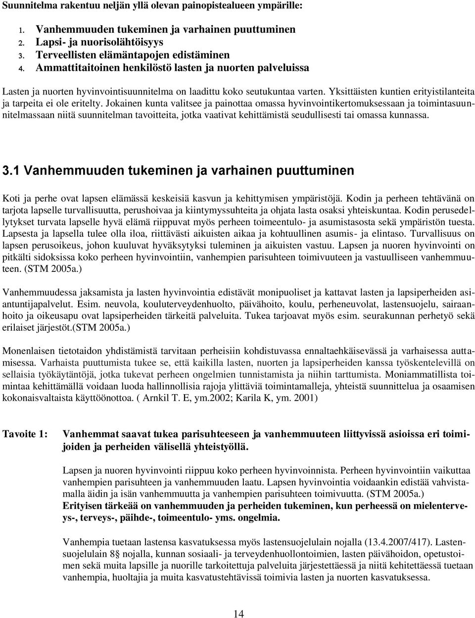 Yksittäisten kuntien erityistilanteita ja tarpeita ei ole eritelty.