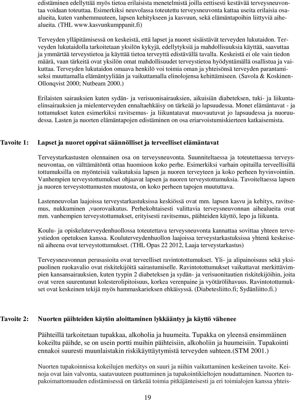 kasvunkumppanit.fi) Terveyden ylläpitämisessä on keskeistä, että lapset ja nuoret sisäistävät terveyden lukutaidon.