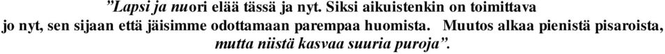 sijaan että jäisimme odottamaan parempaa huomista.