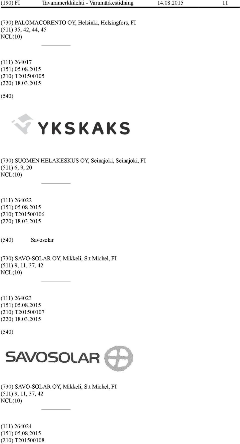 03.2015 Savosolar (730) SAVO-SOLAR OY, Mikkeli, S:t Michel, FI (511) 9, 11, 37, 42 (111) 264023 (151) 05.08.