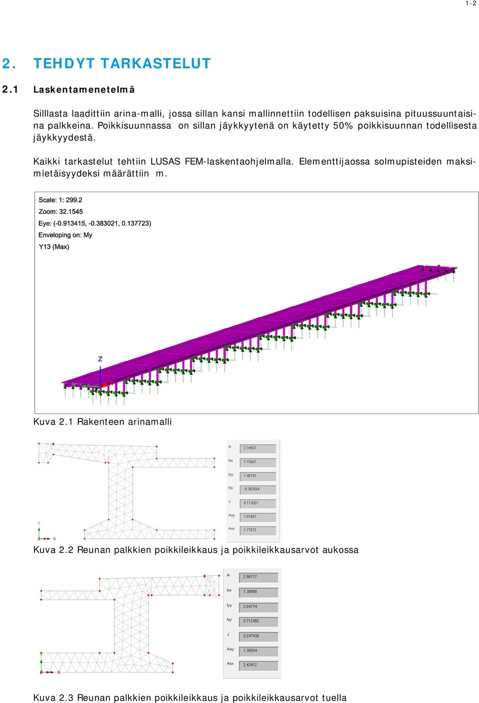 Poikkisuunnassa on sillan jäykkyytenä on käytetty 50% poikkisuunnan todellisesta jäykkyydestä.