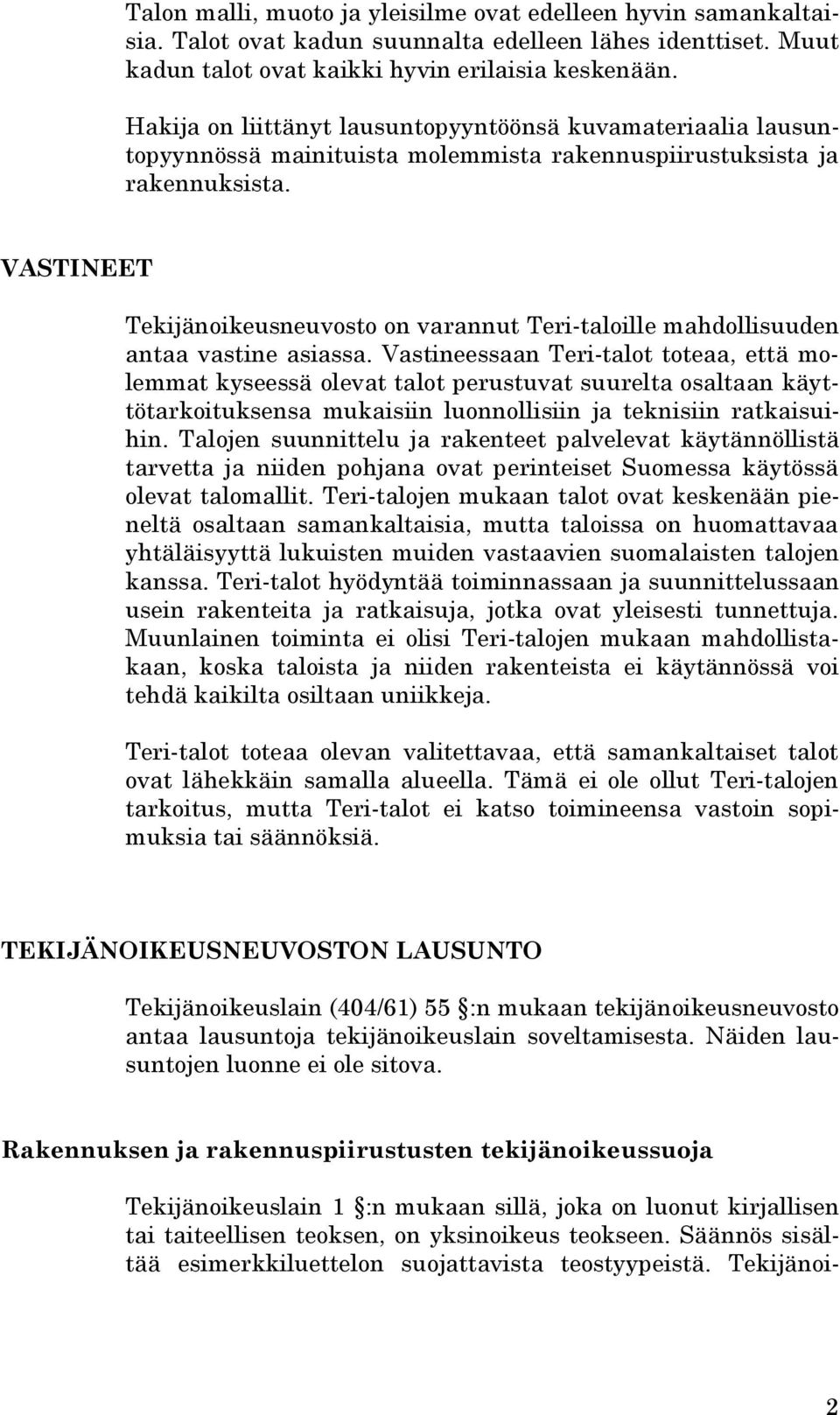 VASTINEET Tekijänoikeusneuvosto on varannut Teri-taloille mahdollisuuden antaa vastine asiassa.