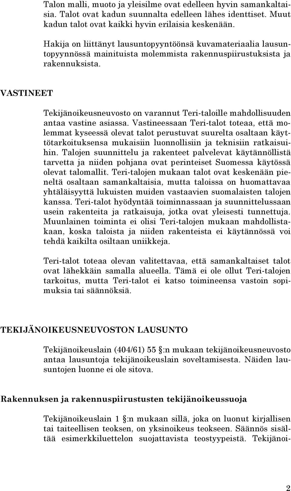 VASTINEET Tekijänoikeusneuvosto on varannut Teri-taloille mahdollisuuden antaa vastine asiassa.