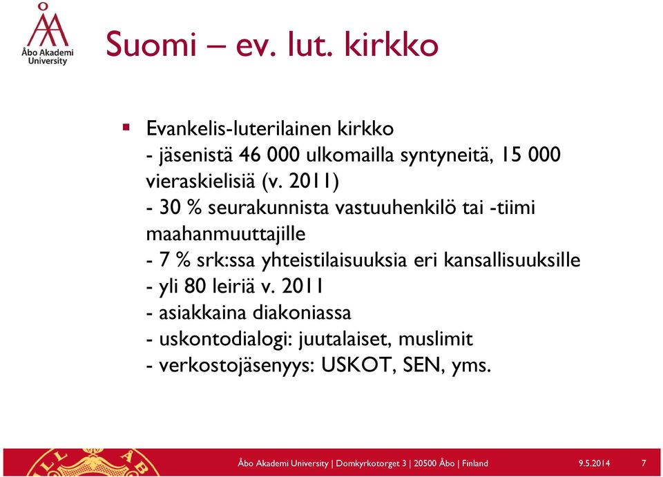 2011) - 30 % seurakunnista vastuuhenkilö tai -tiimi maahanmuuttajille - 7 % srk:ssa yhteistilaisuuksia eri