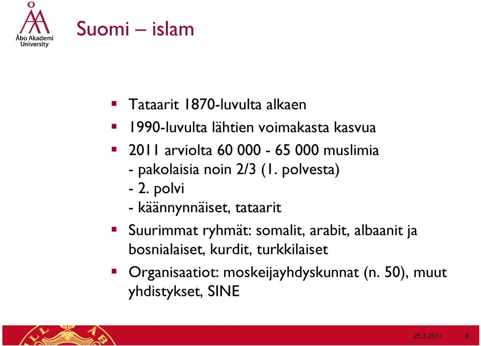 polvi - käännynnäiset, tataarit Suurimmat ryhmät: somalit, arabit, albaanit ja