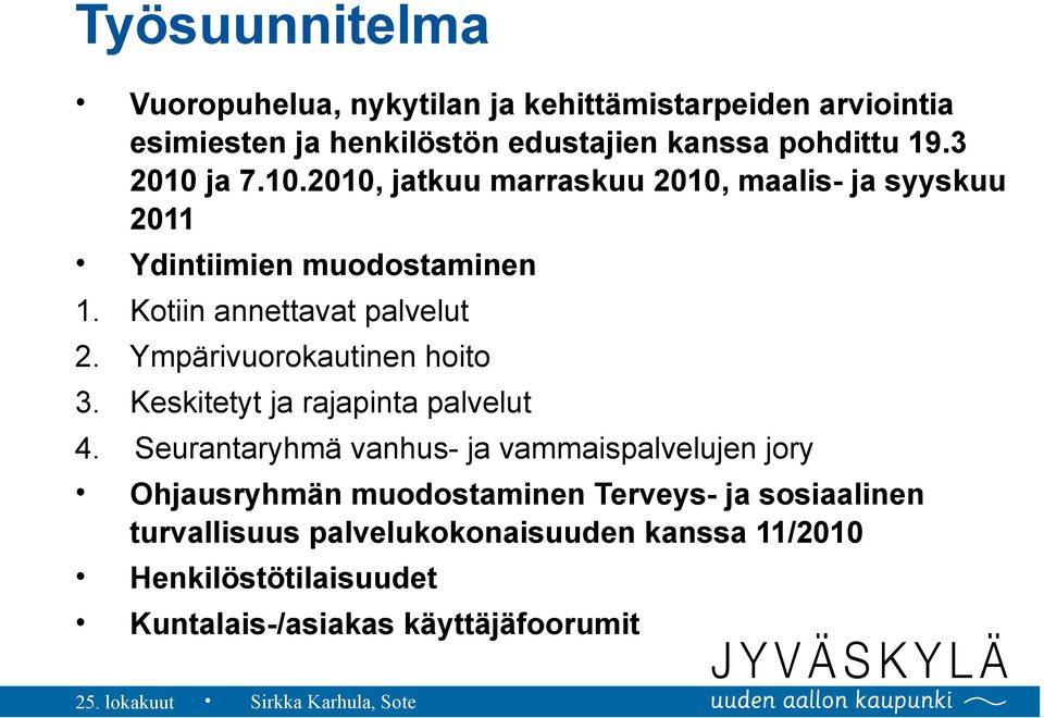 Ympärivuorokautinen hoito 3. Keskitetyt ja rajapinta palvelut 4.