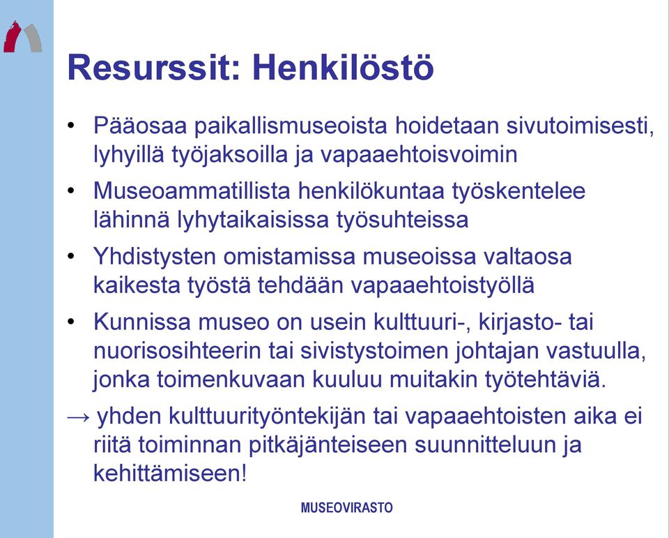 vapaaehtoistyöllä Kunnissa museo on usein kulttuuri-, kirjasto- tai nuorisosihteerin tai sivistystoimen johtajan vastuulla, jonka