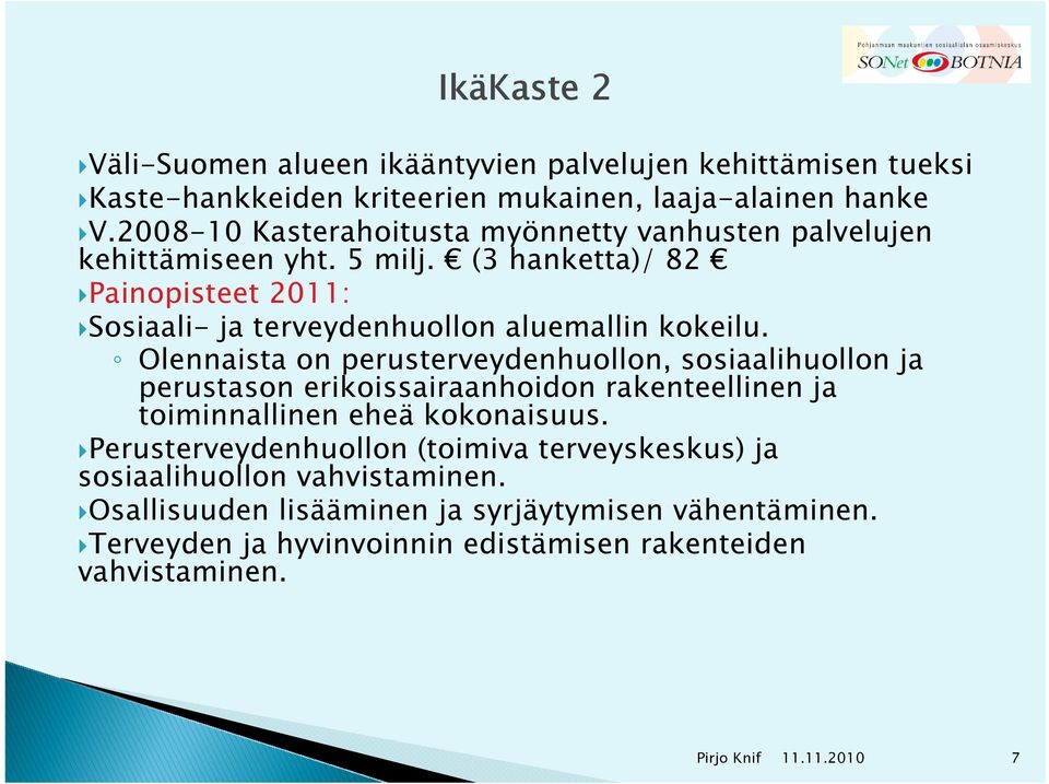 (3 hanketta)/ 82 Painopisteet 2011: Sosiaali- ja terveydenhuollon aluemallin kokeilu.