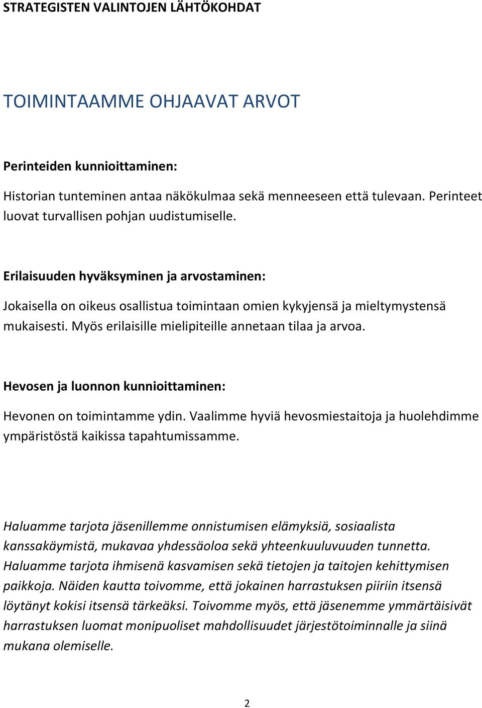 Myös erilaisille mielipiteille annetaan tilaa ja arvoa. Hevosen ja luonnon kunnioittaminen: Hevonen on toimintamme ydin.