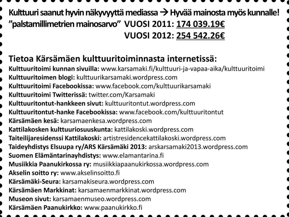 com Kulttuuritoimi Facebookissa: www.facebook.com/kulttuurikarsamaki Kulttuuritoimi Twitterissä: twitter.com/karsamaki Kulttuuritontut-hankkeen sivut: kulttuuritontut.wordpress.