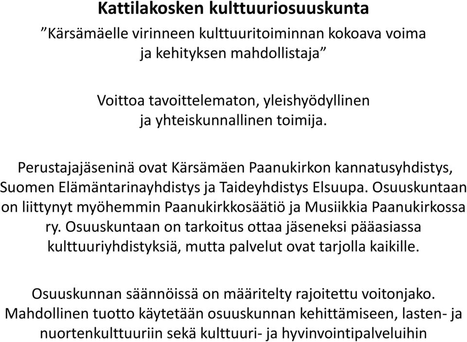 Osuuskuntaan on liittynyt myöhemmin Paanukirkkosäätiö ja Musiikkia Paanukirkossa ry.
