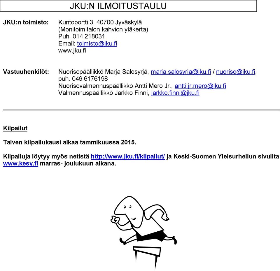 046 6176198 Nuorisovalmennuspäällikkö Antti Mero Jr., antti.jr.mero@jku.fi Valmennuspäällikkö Jarkko Finni, jarkko.finni@jku.