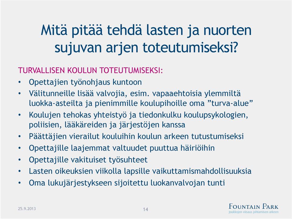 vapaaehtoisia ylemmiltä luokka-asteilta ja pienimmille koulupihoille oma turva-alue Koulujen tehokas yhteistyö ja tiedonkulku koulupsykologien, poliisien,