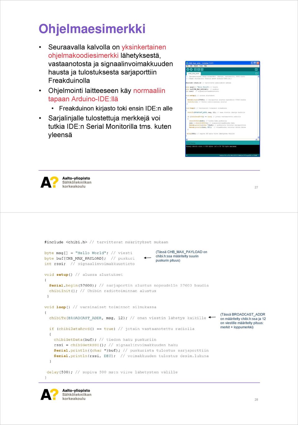 alle Sarjalinjalle tulostettuja merkkejä voi tutkia IDE:n Serial Monitorilla tms. kuten yleensä 27 (Tässä CHB_MAX_PAYLOAD on chibi.