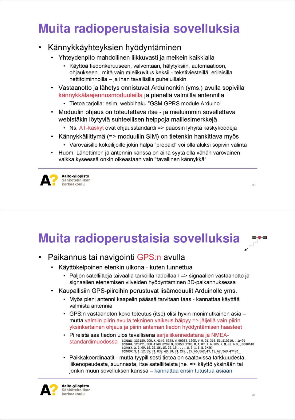 ) avulla sopivilla kännykkälaajennusmoduuleilla ja pienellä valmiilla antennilla Tietoa tarjolla: esim.