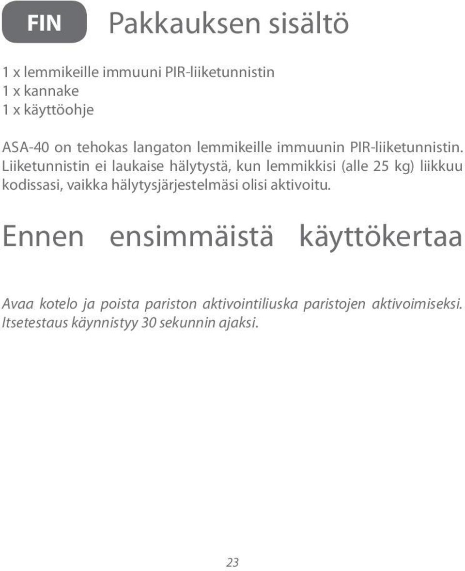 Liiketunnistin ei laukaise hälytystä, kun lemmikkisi (alle 25 kg) liikkuu kodissasi, vaikka