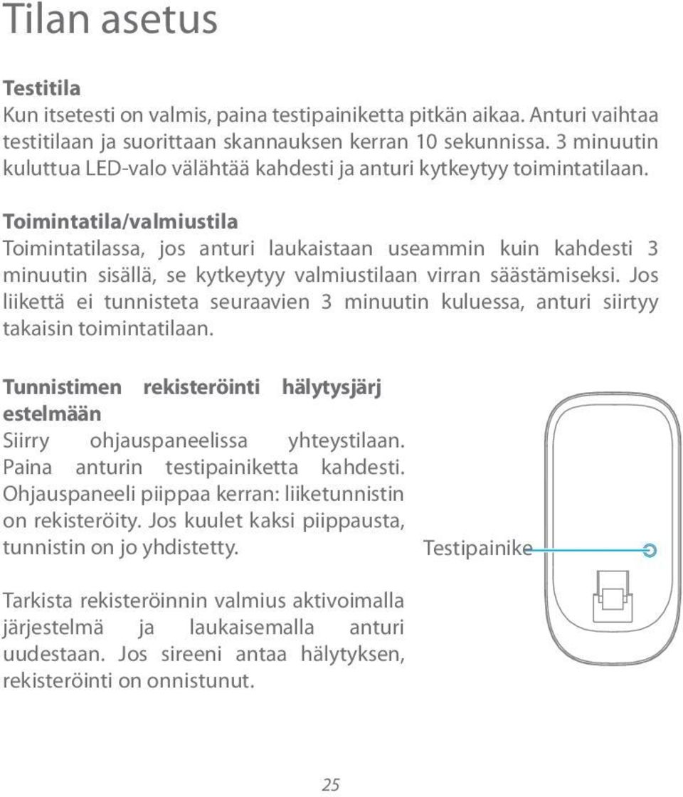 Toimintatila/valmiustila Toimintatilassa, jos anturi laukaistaan useammin kuin kahdesti 3 minuutin sisällä, se kytkeytyy valmiustilaan virran säästämiseksi.