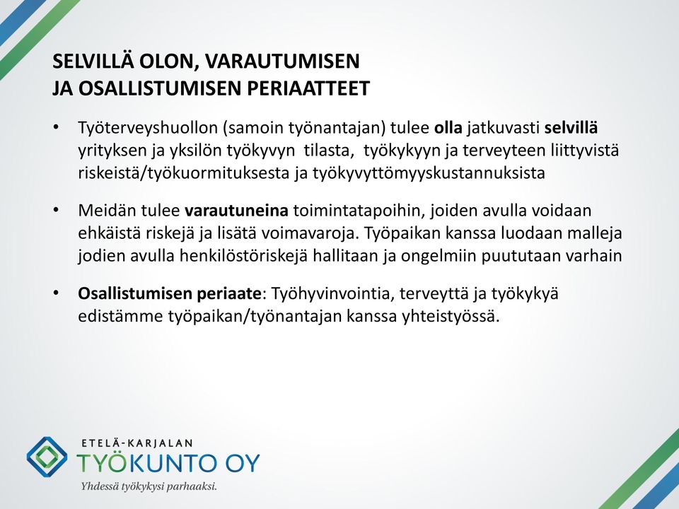 toimintatapoihin, joiden avulla voidaan ehkäistä riskejä ja lisätä voimavaroja.