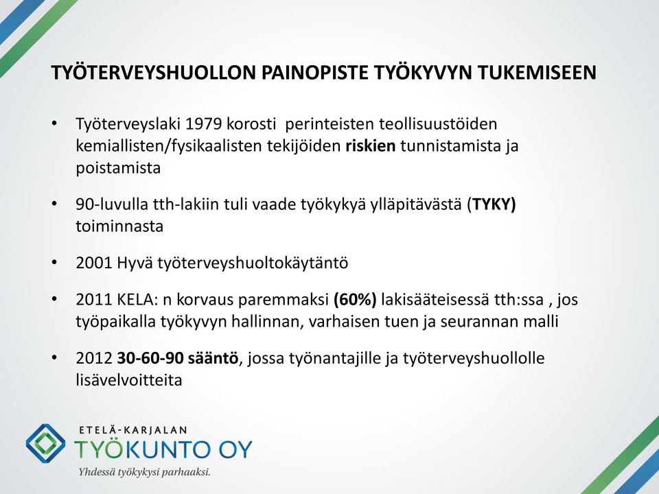 ylläpitävästä (TYKY) toiminnasta 2001 Hyvä työterveyshuoltokäytäntö 2011 KELA: n korvaus paremmaksi (60%) lakisääteisessä