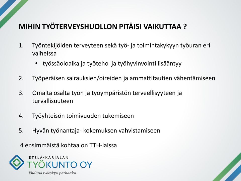 työhyvinvointi lisääntyy 2. Työperäisen sairauksien/oireiden ja ammattitautien vähentämiseen 3.