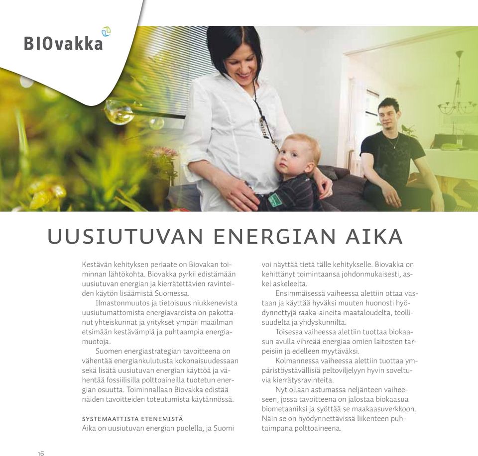 Suomen energiastrategian tavoitteena on vähentää energiankulutusta kokonaisuudessaan sekä lisätä uusiutuvan energian käyttöä ja vähentää fossiilisilla polttoaineilla tuotetun energian osuutta.