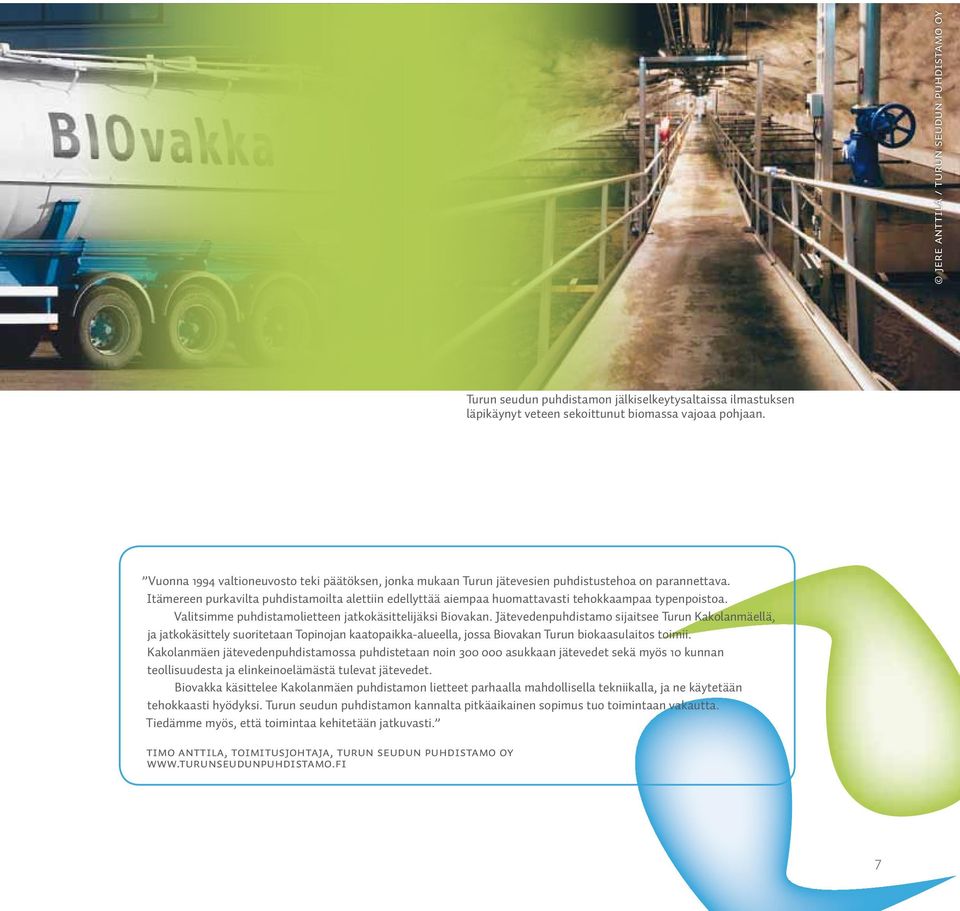 Itämereen purkavilta puhdistamoilta alettiin edellyttää aiempaa huomattavasti tehokkaampaa typenpoistoa. Valitsimme puhdistamolietteen jatkokäsittelijäksi Biovakan.