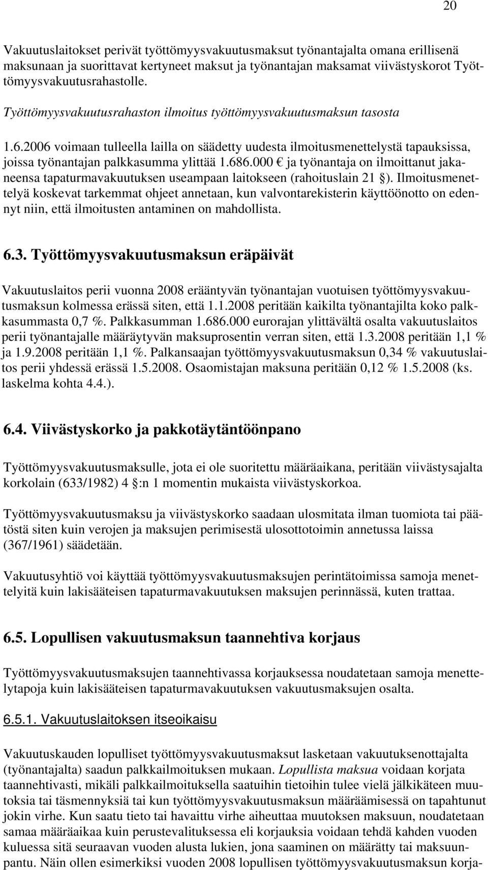 686.000 ja työnantaja on ilmoittanut jakaneensa tapaturmavakuutuksen useampaan laitokseen (rahoituslain 21 ).