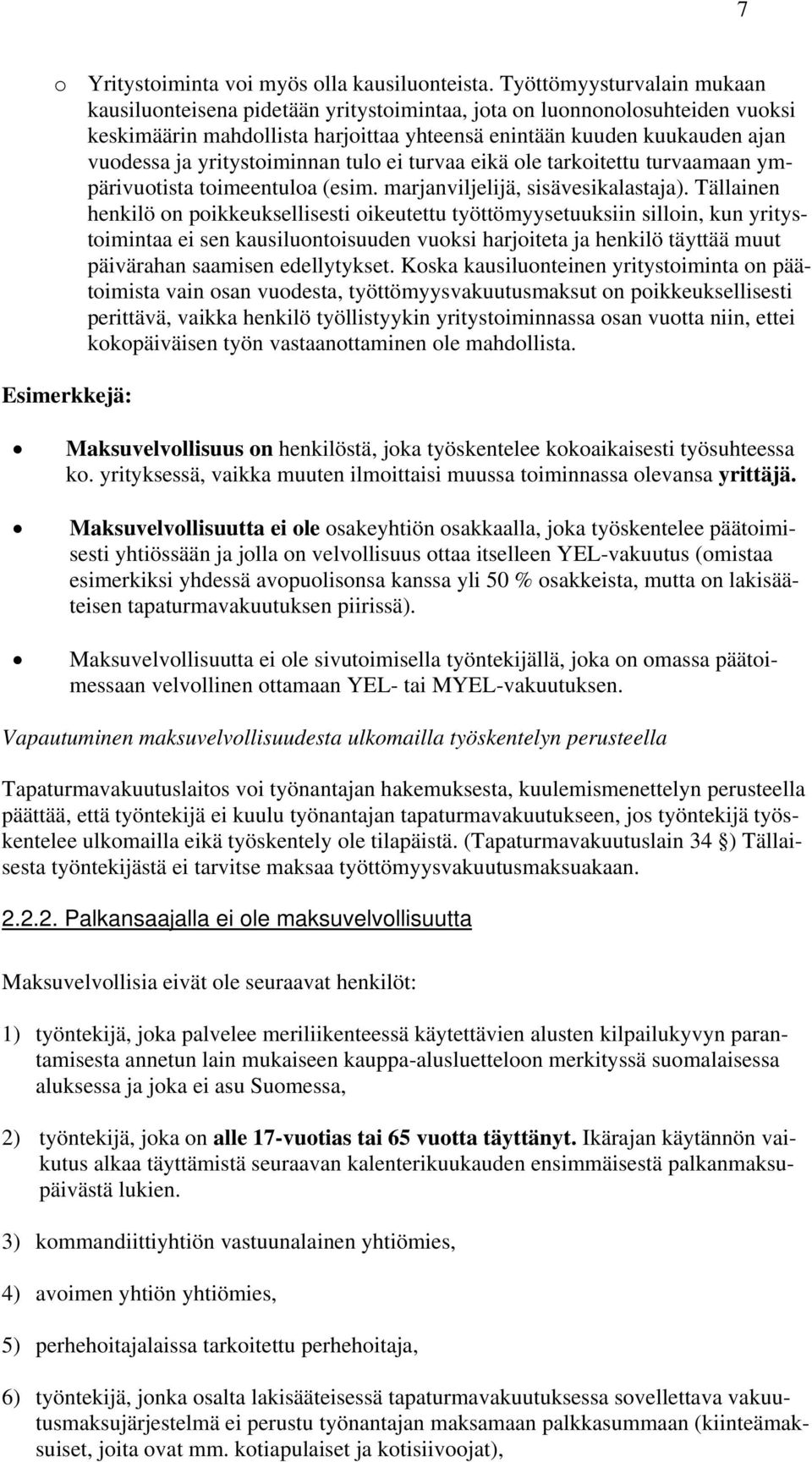 yritystoiminnan tulo ei turvaa eikä ole tarkoitettu turvaamaan ympärivuotista toimeentuloa (esim. marjanviljelijä, sisävesikalastaja).