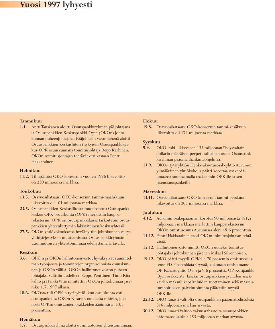 Helmikuu 11.2. Tilinpäätös: OKO-konsernin vuoden 1996 liikevoitto oli 230 miljoonaa markkaa. Toukokuu 13.5.