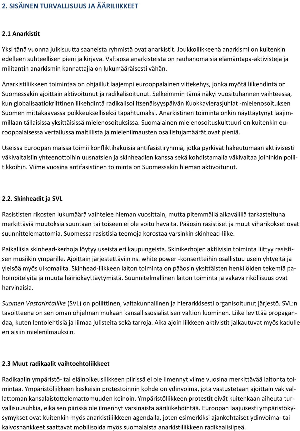 Anarkistiliikkeen toimintaa on ohjaillut laajempi eurooppalainen viitekehys, jonka myötä liikehdintä on Suomessakin ajoittain aktivoitunut ja radikalisoitunut.