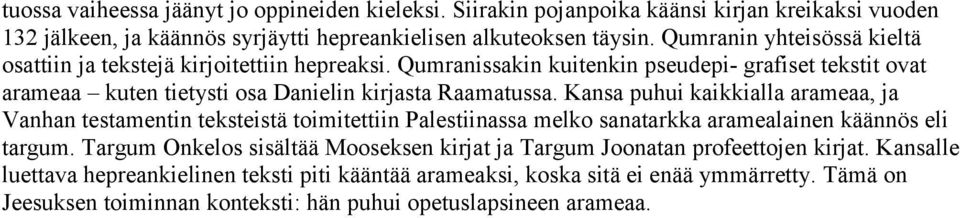 Kansa puhui kaikkialla arameaa, ja Vanhan testamentin teksteistä toimitettiin Palestiinassa melko sanatarkka aramealainen käännös eli targum.