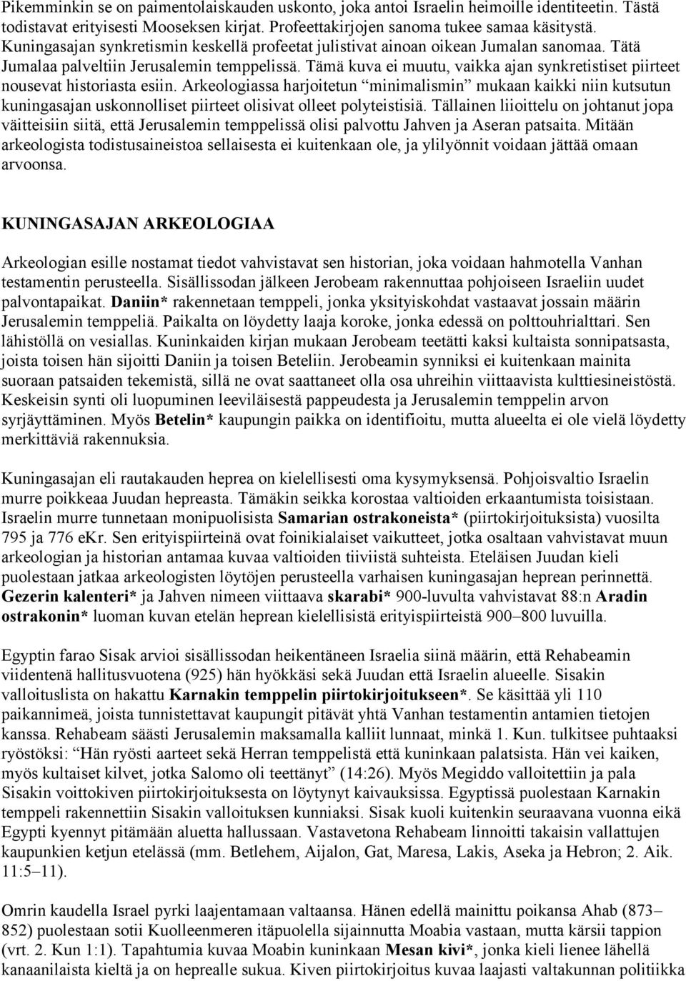 Tämä kuva ei muutu, vaikka ajan synkretistiset piirteet nousevat historiasta esiin.