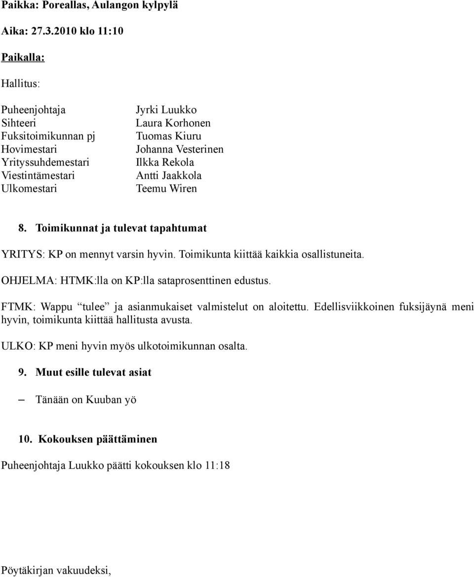 Toimikunnat ja tulevat tapahtumat YRITYS: KP on mennyt varsin hyvin. Toimikunta kiittää kaikkia osallistuneita. OHJELMA: HTMK:lla on KP:lla sataprosenttinen edustus.