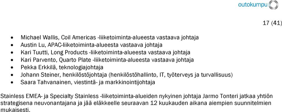 henkilöstöjohtaja (henkilöstöhallinto, IT, työterveys ja turvallisuus) Saara Tahvanainen, viestintä- ja markkinointijohtaja Stainless EMEA- ja Specialty Stainless