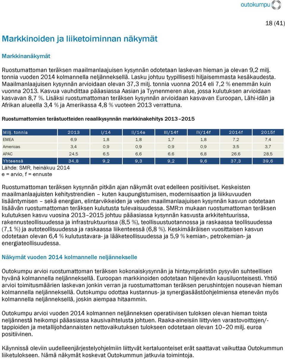 tonnia vuonna 2014 eli 7,2 % enemmän kuin vuonna 2013. Kasvua vauhdittaa pääasiassa Aasian ja Tyynenmeren alue, jossa kulutuksen arvioidaan kasvavan 8,7 %.