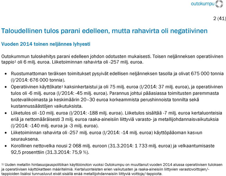 Operatiivinen käyttökate 1 kaksinkertaistui ja oli 75 milj. euroa (I/2014: 37 milj. euroa),