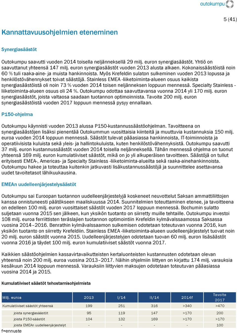 Myös Krefeldin sulaton sulkeminen vuoden 2013 lopussa ja henkilöstövähennykset toivat säästöjä.