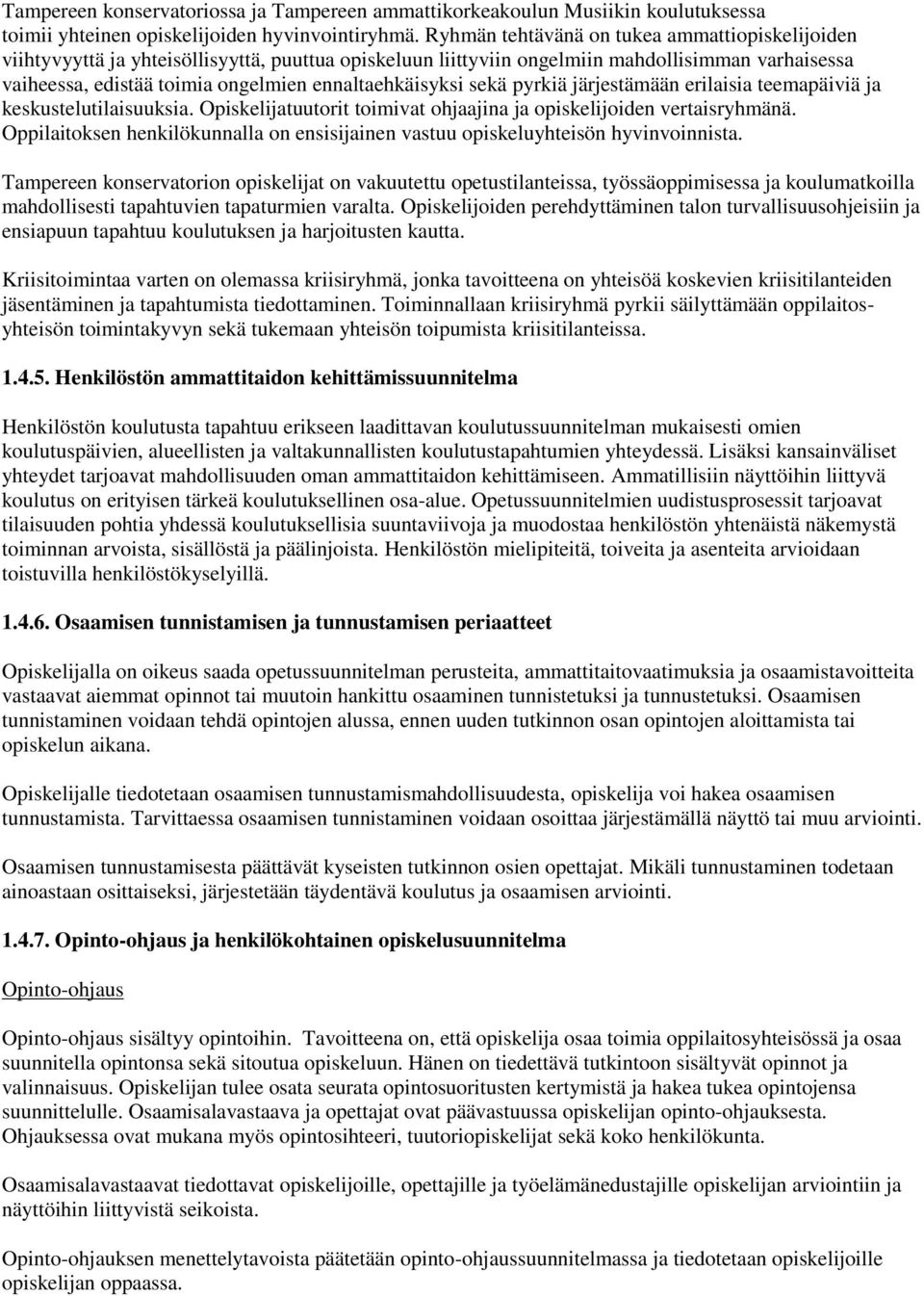 ennaltaehkäisyksi sekä pyrkiä järjestämään erilaisia teemapäiviä ja keskustelutilaisuuksia. Opiskelijatuutorit toimivat ohjaajina ja opiskelijoiden vertaisryhmänä.