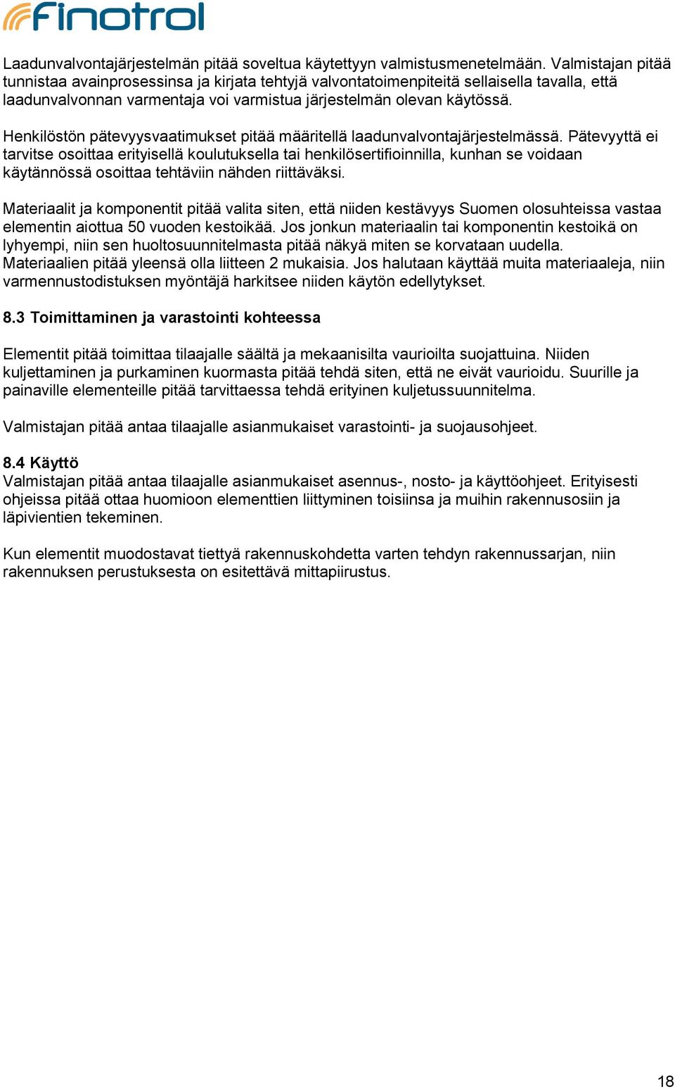 Henkilöstön pätevyysvaatimukset pitää määritellä laadunvalvontajärjestelmässä.