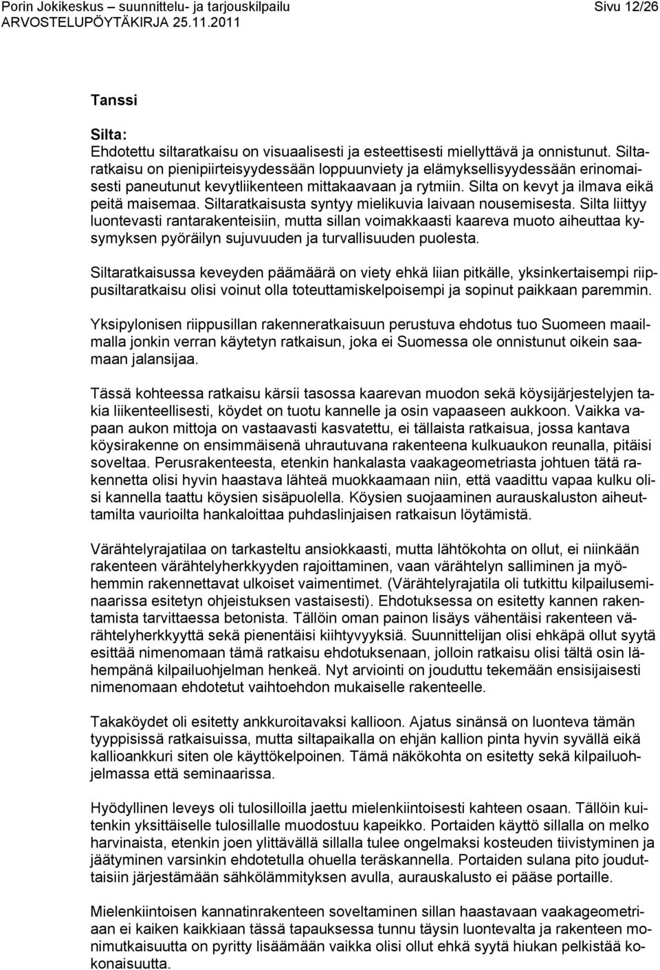 Siltaratkaisusta syntyy mielikuvia laivaan nousemisesta.
