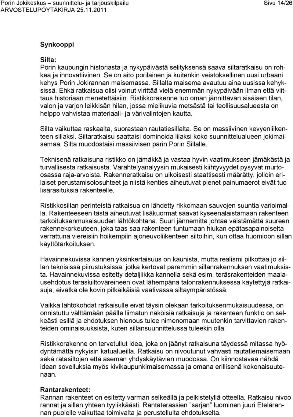 Ehkä ratkaisua olisi voinut virittää vielä enemmän nykypäivään ilman että viittaus historiaan menetettäisiin.