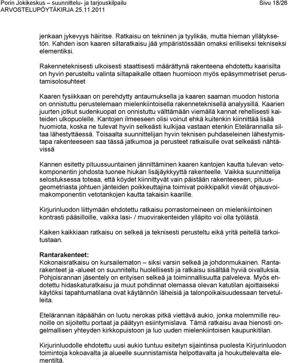fysiikkaan on perehdytty antaumuksella ja kaaren saaman muodon historia on onnistuttu perustelemaan mielenkiintoisella rakenneteknisellä analyysillä.