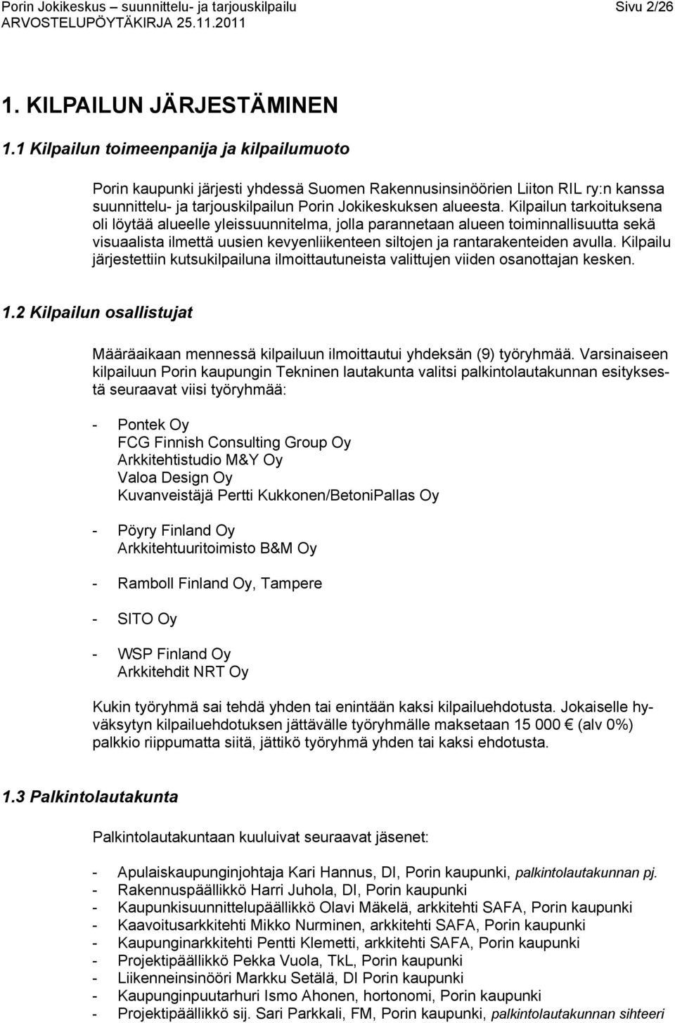 Kilpailun tarkoituksena oli löytää alueelle yleissuunnitelma, jolla parannetaan alueen toiminnallisuutta sekä visuaalista ilmettä uusien kevyenliikenteen siltojen ja rantarakenteiden avulla.