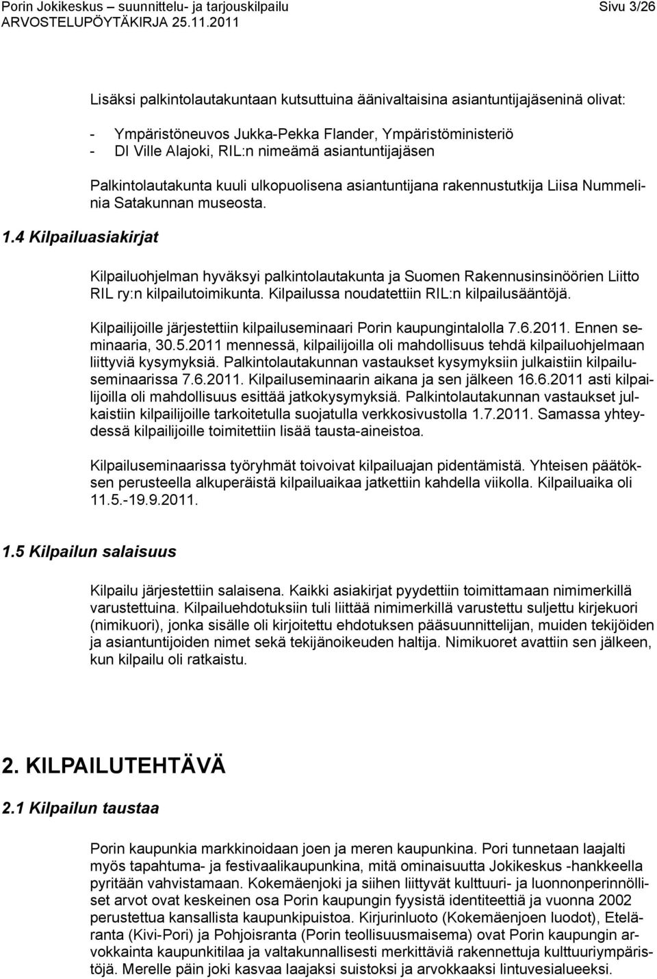 asiantuntijajäsen Palkintolautakunta kuuli ulkopuolisena asiantuntijana rakennustutkija Liisa Nummelinia Satakunnan museosta.