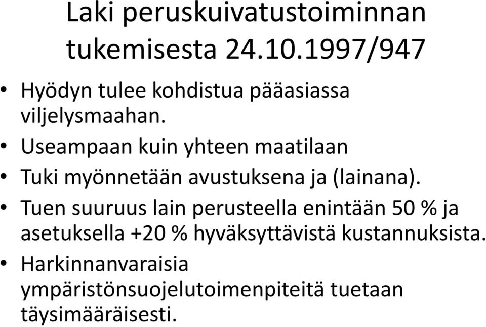 Useampaan kuin yhteen maatilaan Tuki myönnetään avustuksena ja (lainana).